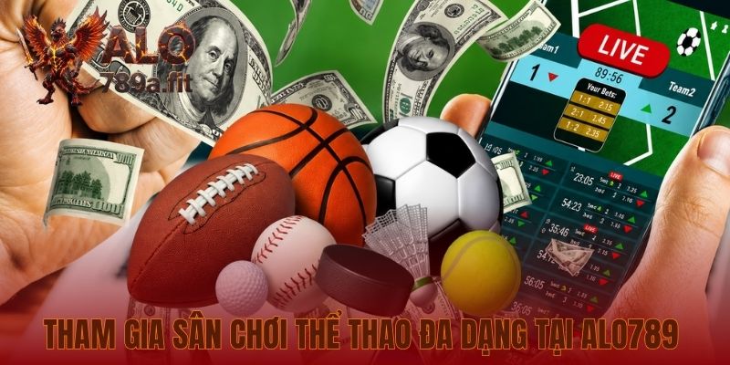 Tham gia sân chơi thể thao đa dạng tại Alo789 