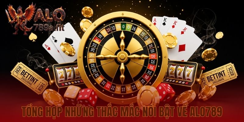 Tổng hợp những thắc mắc nổi bật về Alo789