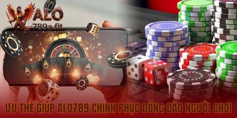 Ưu thế giúp Alo789 chinh phục đông đảo người chơi